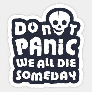 Do not panic. We will all die someday Sticker